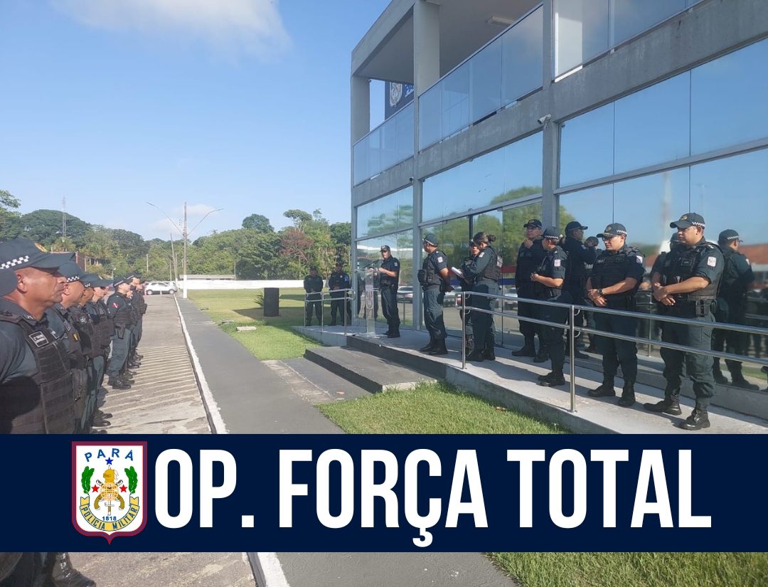 Polícia Militar do Pará inicia a 9ª edição da Operação Força Total em todo o Estado