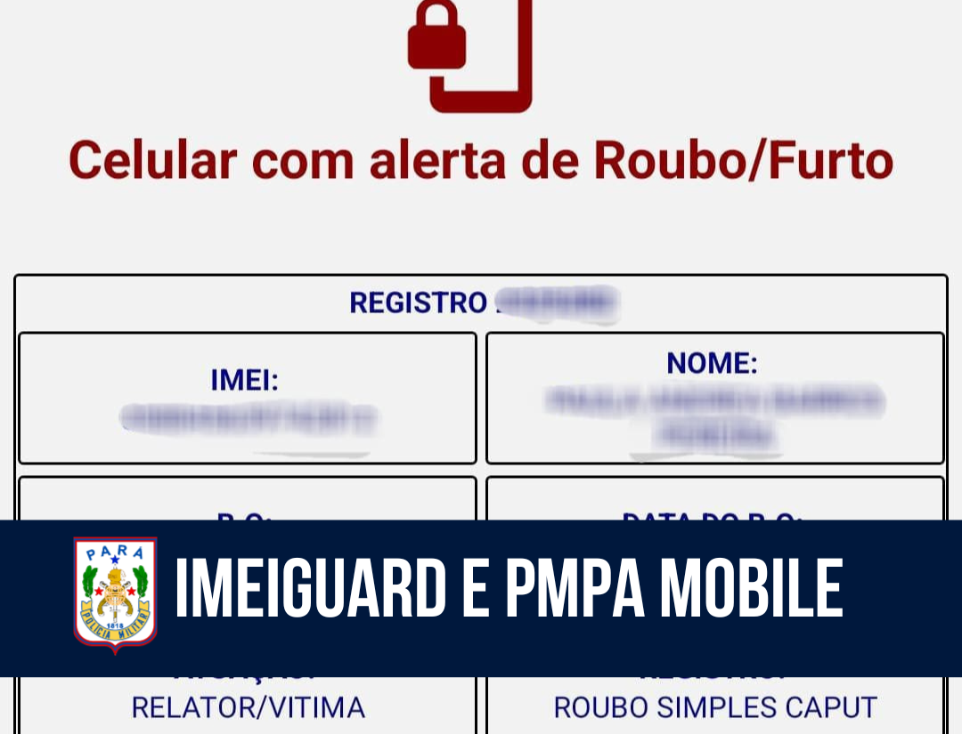 IMEIGUARD e PMPA Mobile: ROTAM recupera celular roubado em Belém